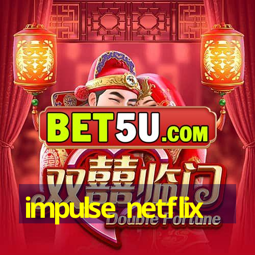 impulse netflix